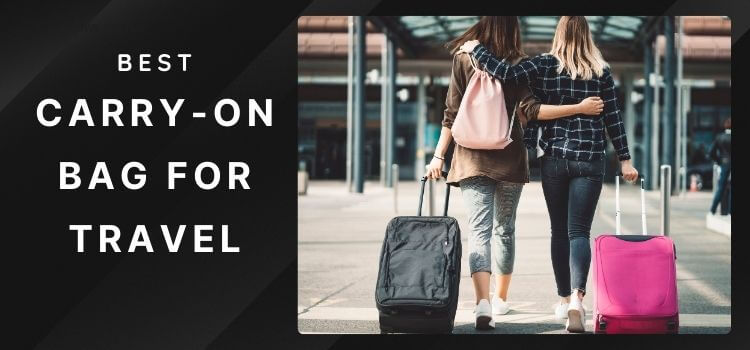 What Is The Best Carry-on Bag For Travel